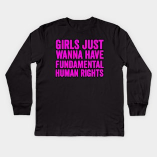 Girls just wanna have fundamental human rights Kids Long Sleeve T-Shirt